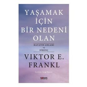 Yaşamak İçin Bir Nedeni Olan - Viktor E. Frankl