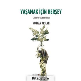 Yaşamak İçin Herşey - Nurcan Arslan