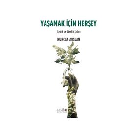 Yaşamak İçin Herşey - Nurcan Arslan