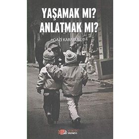 Yaşamak Mı Anlatmak Mı? - uzm gazi karabulut
