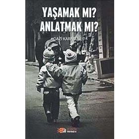Yaşamak Mı Anlatmak Mı? - uzm gazi karabulut