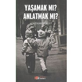 Yaşamak Mı Anlatmak Mı? - uzm gazi karabulut