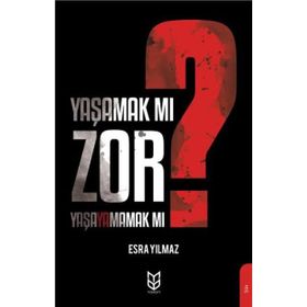 Yaşamak Mı Zor? Yaşayamamak Mı? - Esra Yılmaz