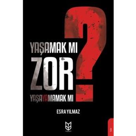 Yaşamak Mı Zor? Yaşayamamak Mı? - Esra Yılmaz