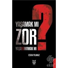 Yaşamak Mı Zor? Yaşayamamak Mı? - Esra Yılmaz