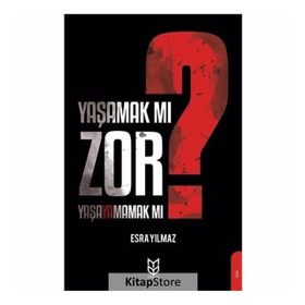 Yaşamak Mı Zor? Yaşayamamak Mı? - Esra Yılmaz