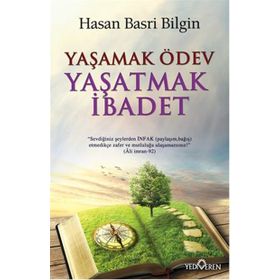 Yaşamak Ödev Yaşatmak İbadet / Hasan Basri Bilgin