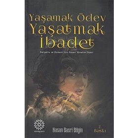 Yaşamak Ödev Yaşatmak İbadet / Hasan Basri Bilgin
