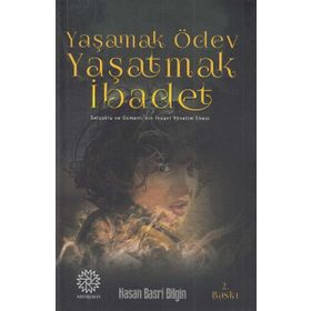 Yaşamak Ödev Yaşatmak İbadet / Hasan Basri Bilgin