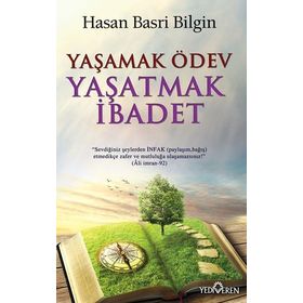 Yaşamak Ödev Yaşatmak İbadet / Hasan Basri Bilgin