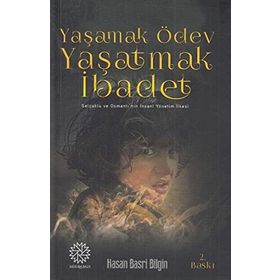 Yaşamak Ödev Yaşatmak İbadet / Hasan Basri Bilgin