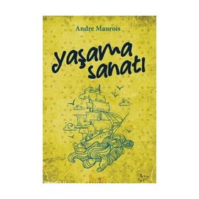 YAŞAMAK SANATI - ANDRE MAUROIS