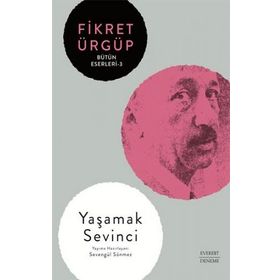 Yaşamak Sevinci -Bütün Eserleri -3 - Fikret Ürgüp