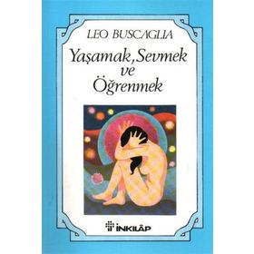 YAŞAMAK, SEVMEK VE ÖĞRENMEK - LEO BUSCAGLIA