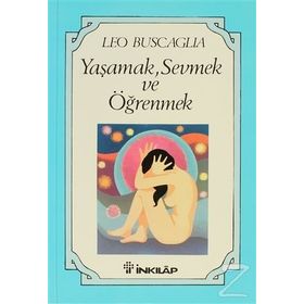 YAŞAMAK, SEVMEK VE ÖĞRENMEK - LEO BUSCAGLIA