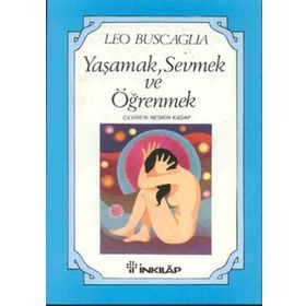 YAŞAMAK, SEVMEK VE ÖĞRENMEK - LEO BUSCAGLIA