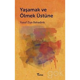 Yaşamak ve Ölmek Üstüne - Yusuf Ziya Bahadınlı