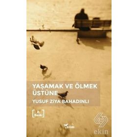 Yaşamak ve Ölmek Üstüne - Yusuf Ziya Bahadınlı