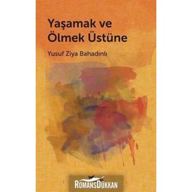 Yaşamak ve Ölmek Üstüne - Yusuf Ziya Bahadınlı