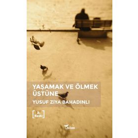 Yaşamak ve Ölmek Üstüne - Yusuf Ziya Bahadınlı
