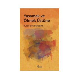 Yaşamak ve Ölmek Üstüne - Yusuf Ziya Bahadınlı