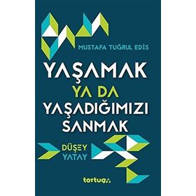 Yaşamak Ya Da Yaşadığımızı Sanmak - Mustafa Tuğrul Edis