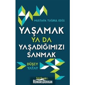 Yaşamak Ya Da Yaşadığımızı Sanmak - Mustafa Tuğrul Edis