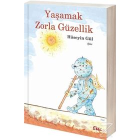 Yaşamak Zorla Güzellik - Hüseyin Gül