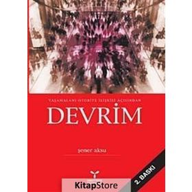 YAŞAMALANI-OTORITE İLİŞKİSİ AÇISINDAN DEVRIM - ŞENER AKSU