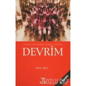 YAŞAMALANI-OTORITE İLİŞKİSİ AÇISINDAN DEVRIM - ŞENER AKSU