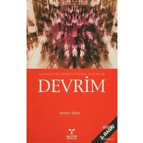 YAŞAMALANI-OTORITE İLİŞKİSİ AÇISINDAN DEVRIM - ŞENER AKSU