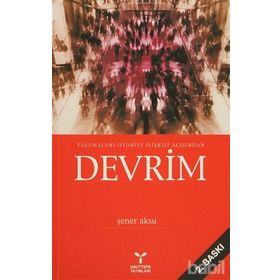 YAŞAMALANI-OTORITE İLİŞKİSİ AÇISINDAN DEVRIM - ŞENER AKSU
