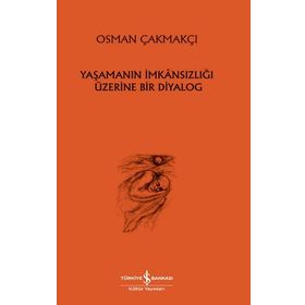 Yaşamanın İmkansızlığı Üzerine Bir Diyalog - İş Bankası Kültür Yayınları