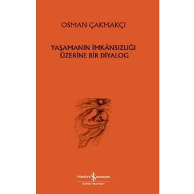 Yaşamanın İmkansızlığı Üzerine Bir Diyalog - İş Bankası Kültür Yayınları