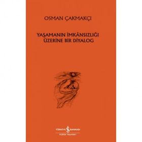 Yaşamanın İmkansızlığı Üzerine Bir Diyalog - İş Bankası Kültür Yayınları