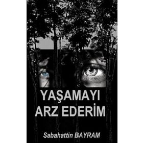 Yaşamayı Arz Ederim - Sabahattin Bayram
