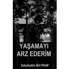 Yaşamayı Arz Ederim - Sabahattin Bayram