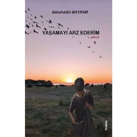 Yaşamayı Arz Ederim - Sabahattin Bayram