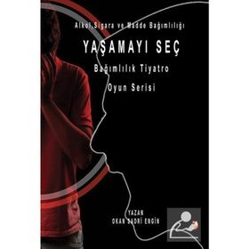 Yaşamayı Seç Alkol Sigara ve Madde Bağımlılığı - Okan Sadri Engin
