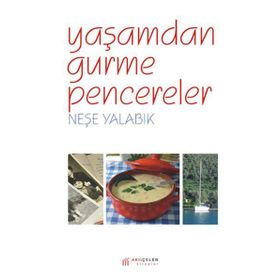YAŞAMDAN GURME PENCERELER - NEŞE YALABIK