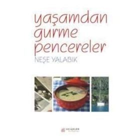 YAŞAMDAN GURME PENCERELER - NEŞE YALABIK