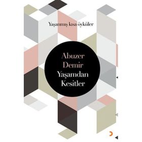 Yaşamdan Kesitler: Yaşanmış Kısa Öyküler