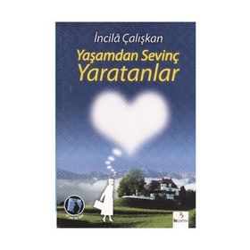 YAŞAMDAN SEVİNÇ YARATANLAR - İNCİLÂ ÇALIŞKAN