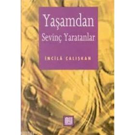 YAŞAMDAN SEVİNÇ YARATANLAR - İNCİLÂ ÇALIŞKAN