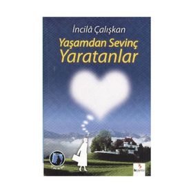 YAŞAMDAN SEVİNÇ YARATANLAR - İNCİLÂ ÇALIŞKAN