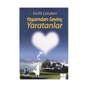 YAŞAMDAN SEVİNÇ YARATANLAR - İNCİLÂ ÇALIŞKAN