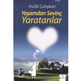 YAŞAMDAN SEVİNÇ YARATANLAR - İNCİLÂ ÇALIŞKAN