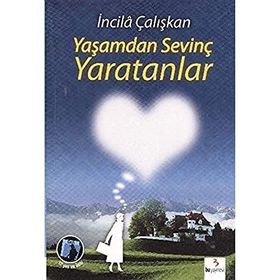 YAŞAMDAN SEVİNÇ YARATANLAR - İNCİLÂ ÇALIŞKAN