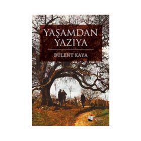 Yaşamdan Yazıya - Bülent Kaya