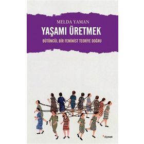 Yaşamı Üretmek - Melda Yaman